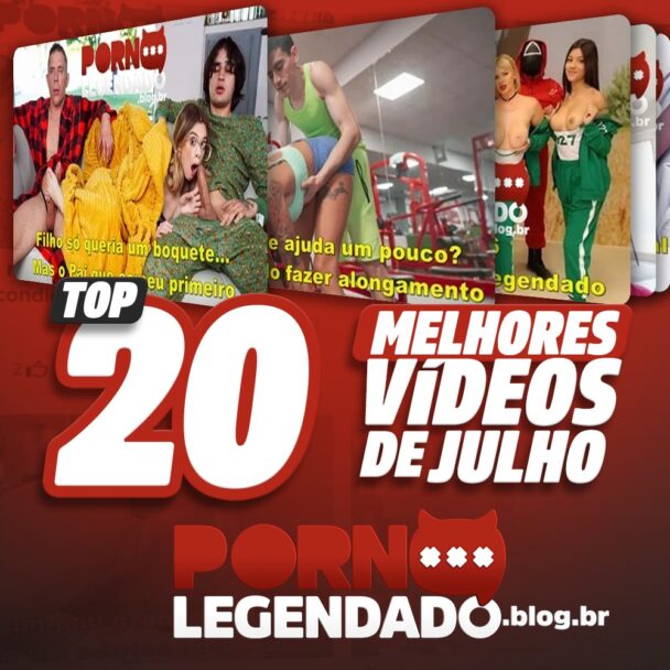 Os 20 Melhores Vídeos Pornô Legendados de Julho